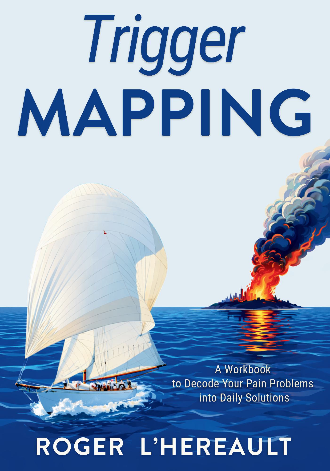 Trigger Mapping: A Workbook to Decode Your Pain Problems into Daily Solutions